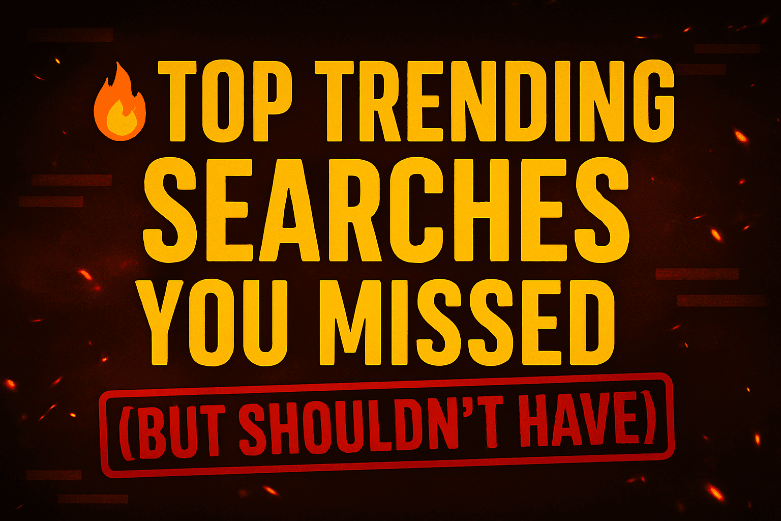 🔥 Top Trending Searches You Missed (But Shouldn’t Have)